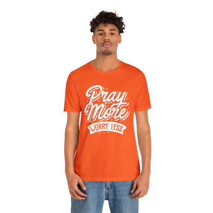 Pray more worry less T-Shirt