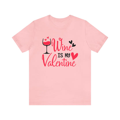 Wine Is My Valentine T-Shirt