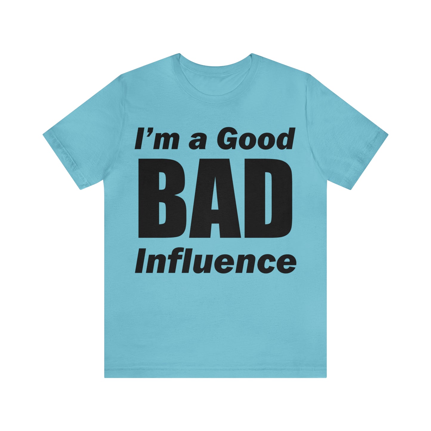 I'm a good bad influence T-Shirt