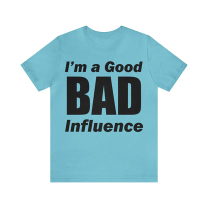 I'm a good bad influence T-Shirt