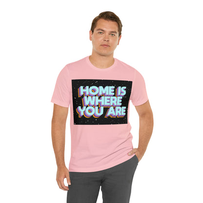 Home is Where you are T-Shirt