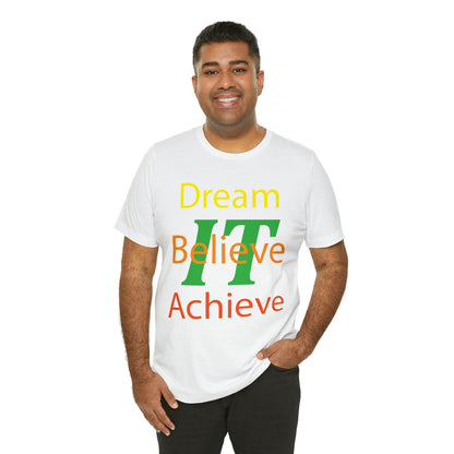 Dream It Believe It Achieve It T-Shirt