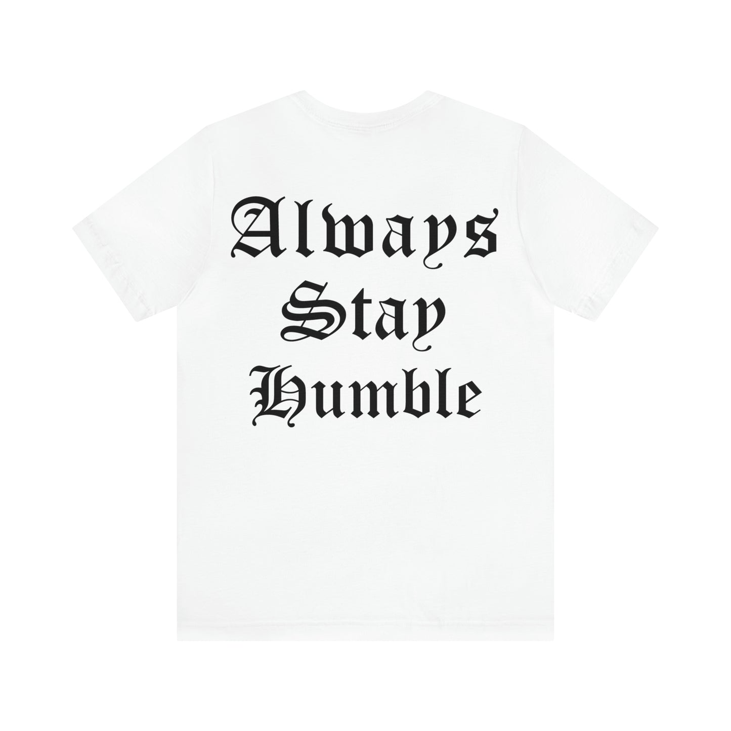 Always Stay Humble T-Shirt