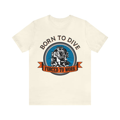 Born to dive force to work T-Shirt