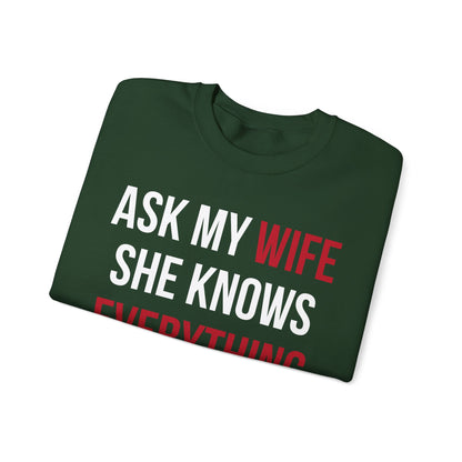 Ask my wife she knows everything Crewneck Sweatshirt