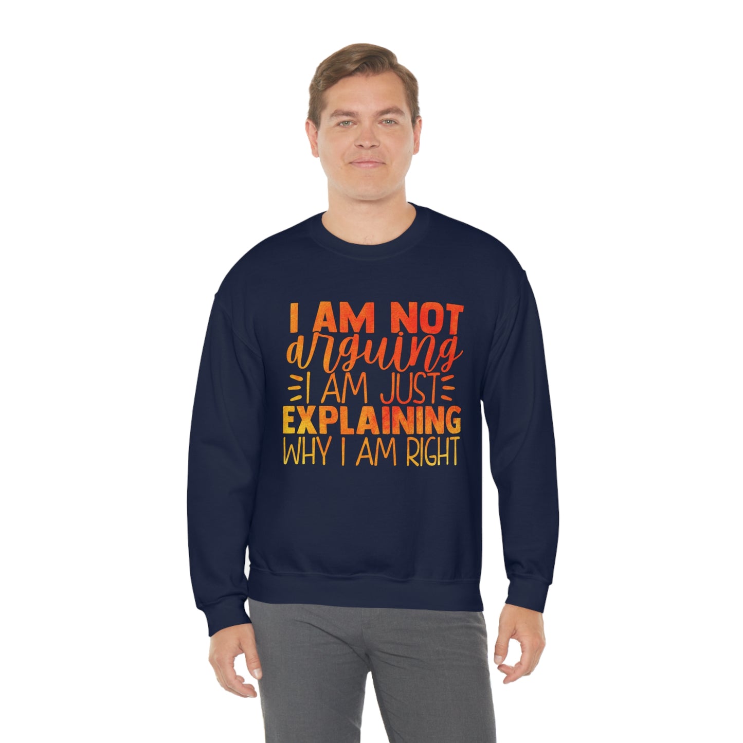 I Am Not Arguing I Am Just Explaining Why I Am Right Crewneck Sweatshirt