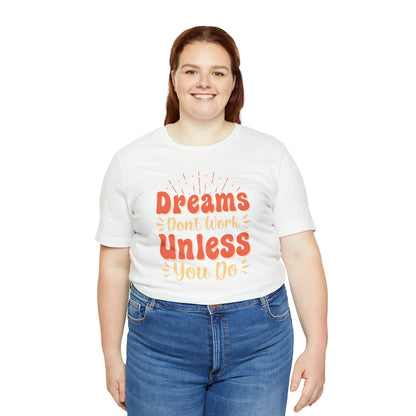 Dreams Don't Work Unless You Do T-Shirt