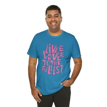 Live and love to the fullest 2 T-Shirt