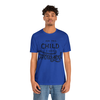 For this child I've prayed T-Shirt