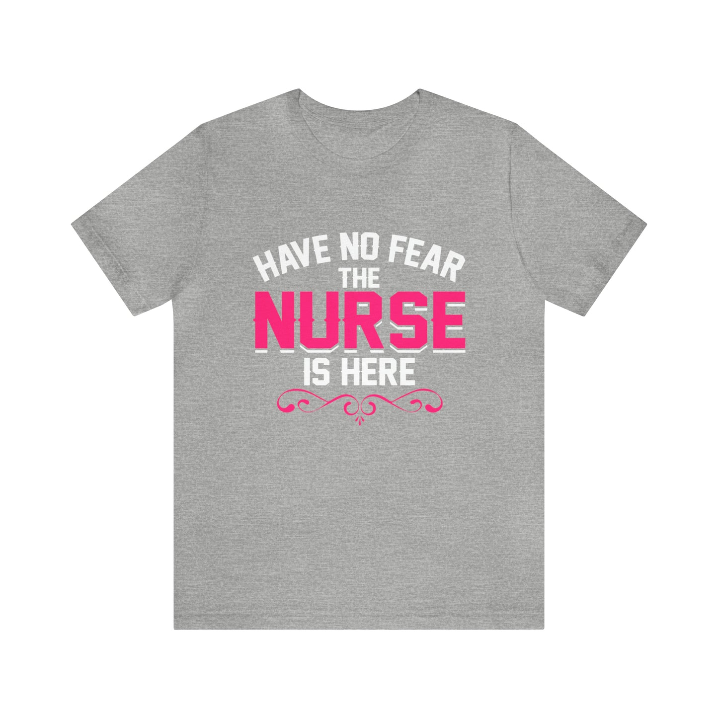 Have no fear the Nurse is here T-Shirt