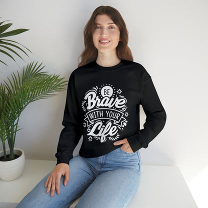 Be brave with your life Crewneck Sweatshirt