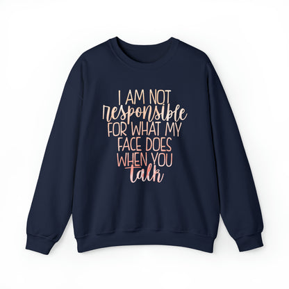 I Am Not Responsible For What My Face Does When You Talk Crewneck Sweatshirt