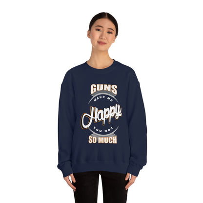 Guns Make me Happy You Not so Much Crewneck Sweatshirt