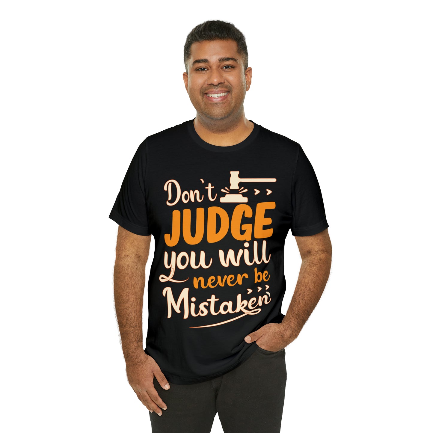 Don't Judge You Will Never Be Mistaken T-Shirt