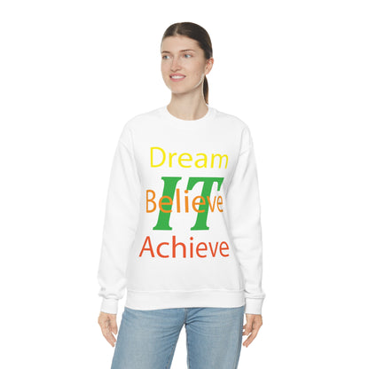 Dream It Believe It Achieve It Crewneck Sweatshirt