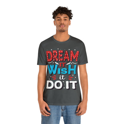 Dream It Wish It Do It T-Shirt