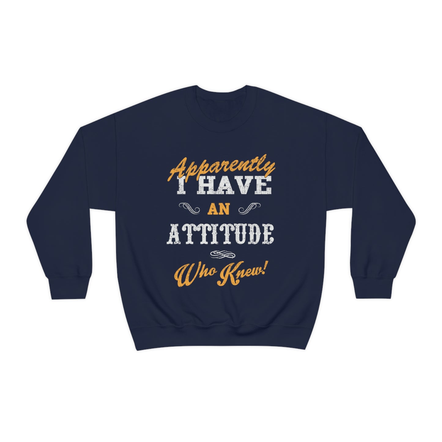 Apparently I Have an Attitude Who Knew! Crewneck Sweatshirt