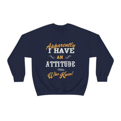 Apparently I Have an Attitude Who Knew! Crewneck Sweatshirt