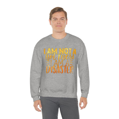 I Am Not A Hot Mess I Am A Disaster Crewneck Sweatshirt