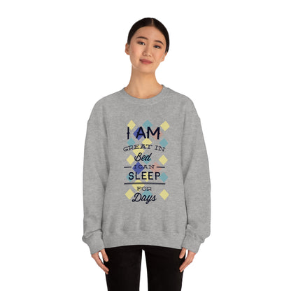 I Am Great in Bed I Can Sleep for Days Crewneck Sweatshirt