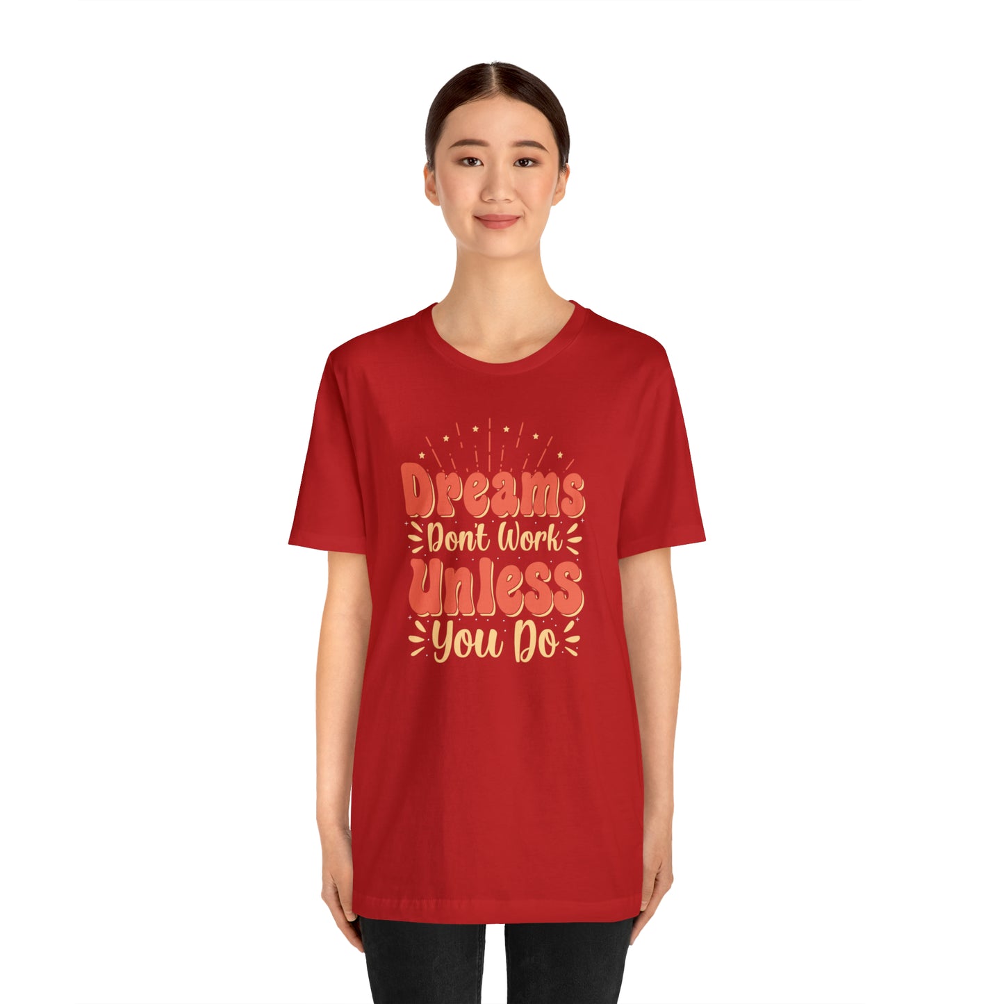 Dreams Don't Work Unless You Do T-Shirt