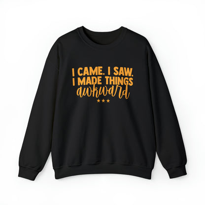 I Came I Saw I Made Things Awkward Crewneck Sweatshirt