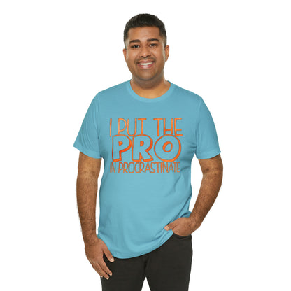 I Put the PRO in Procrastinate T-Shirt