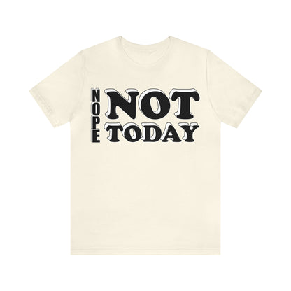 Nope not today T-Shirt