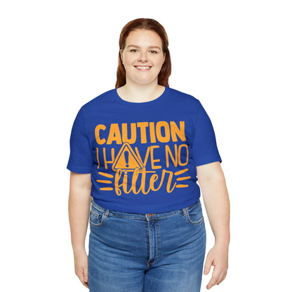 Caution I Have No Filter T-Shirt