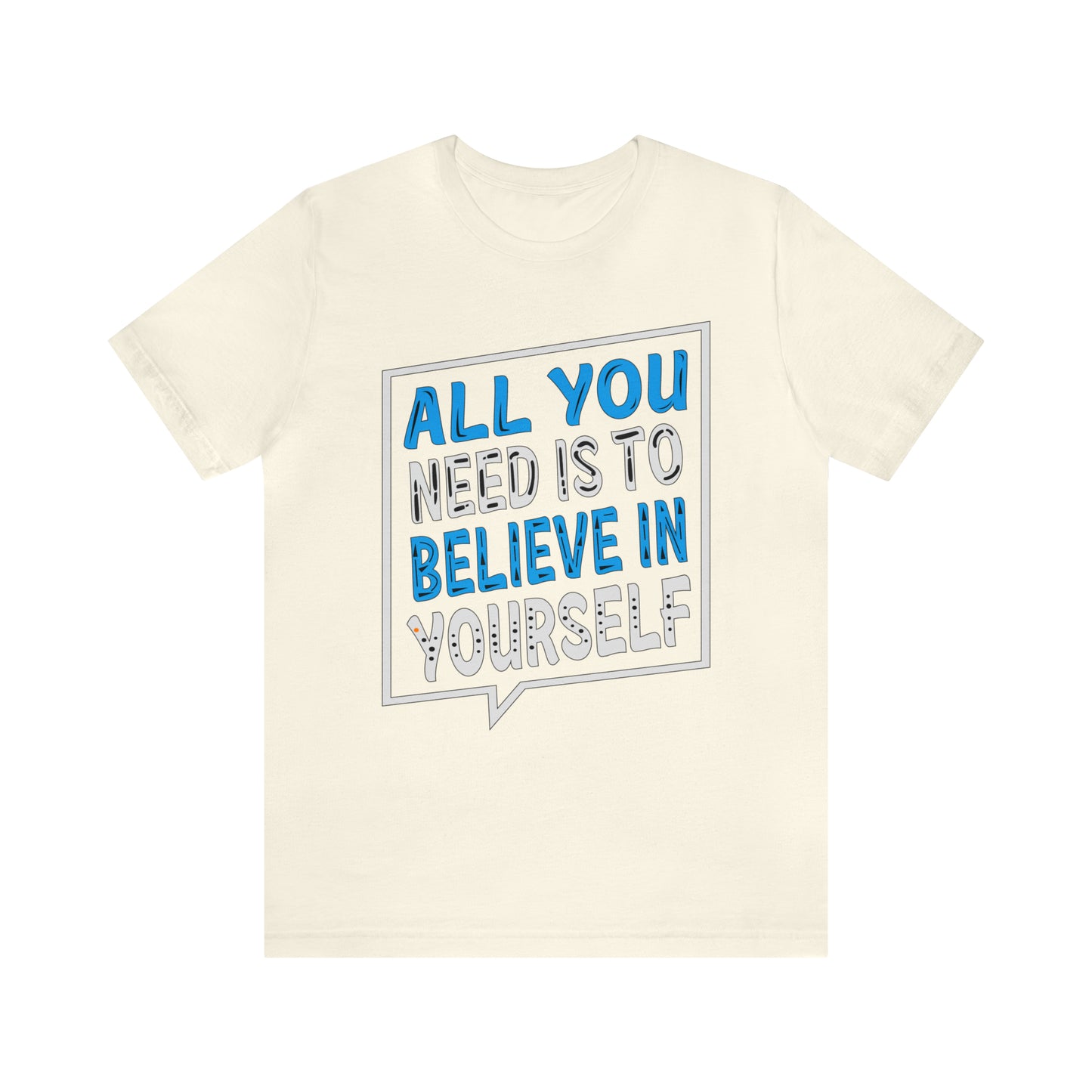 All You Need is To Believe In Yourself T-Shirt