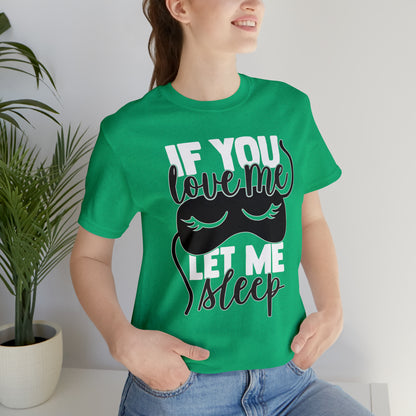 If You Love Me Let Me Sleep T-Shirt