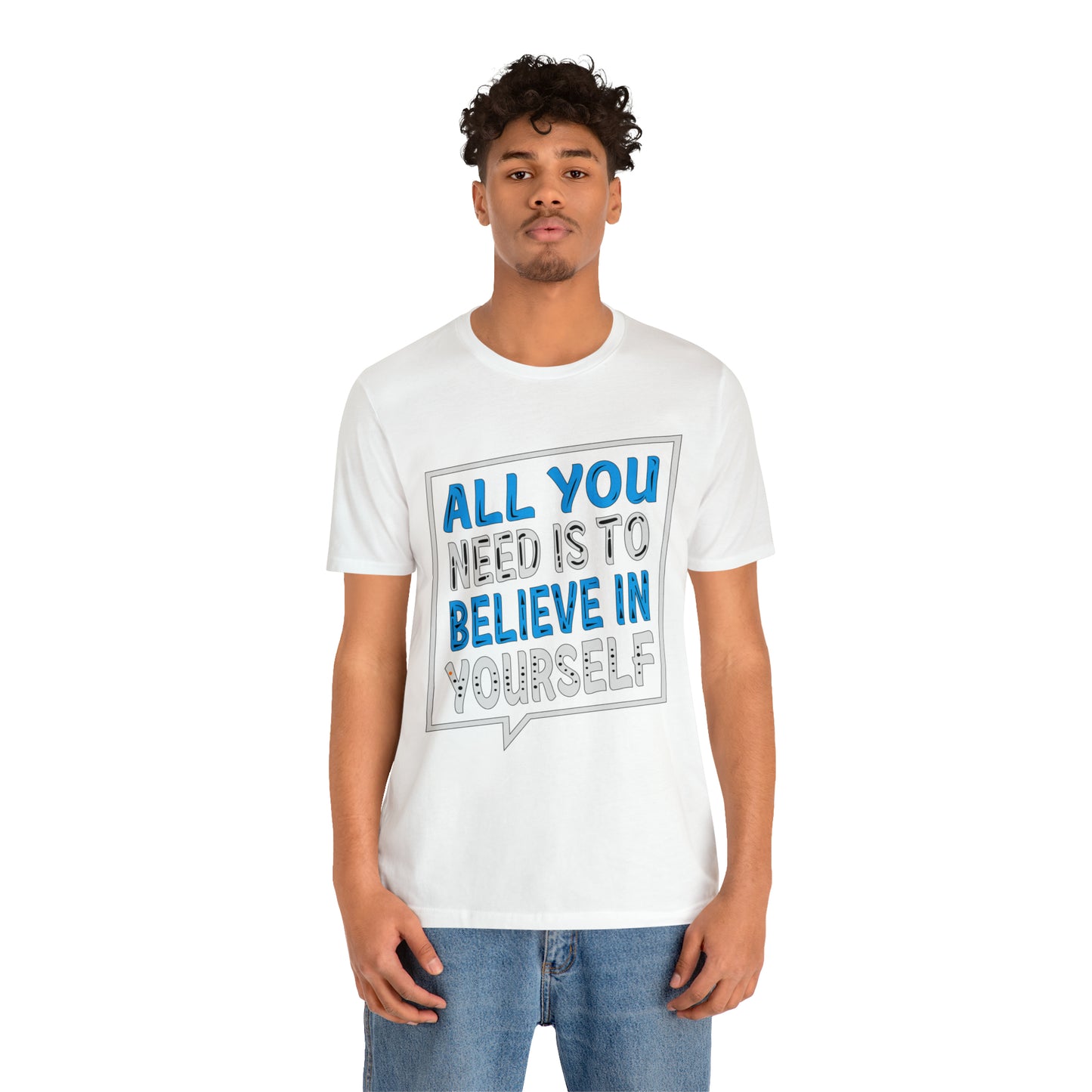 All You Need is To Believe In Yourself T-Shirt