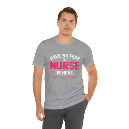 Have no fear the Nurse is here T-Shirt