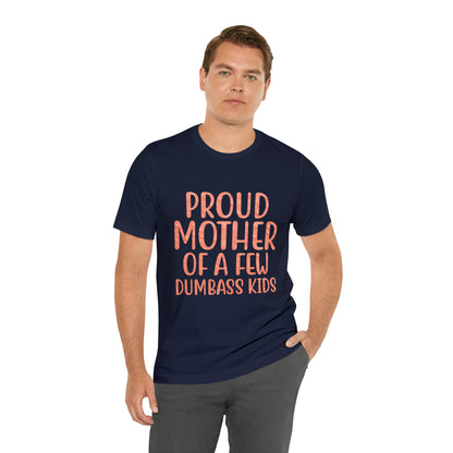 Proud mother of a few dumbass kids T-Shirt