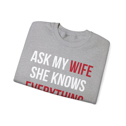 Ask my wife she knows everything Crewneck Sweatshirt