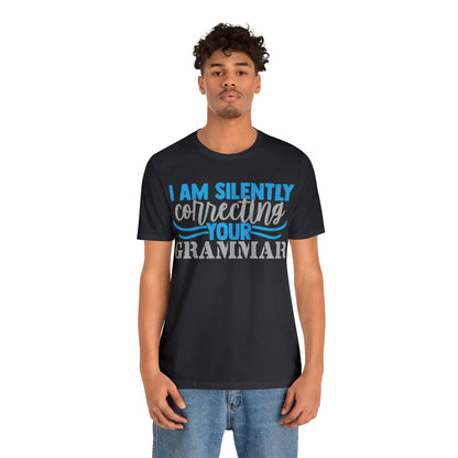 I Am Silently Correcting Your Grammar T-Shirt