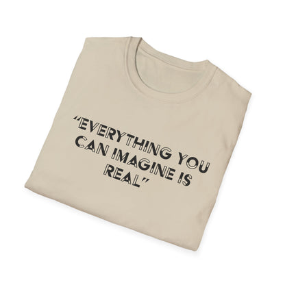 Everything you can imagine is real T-Shirt