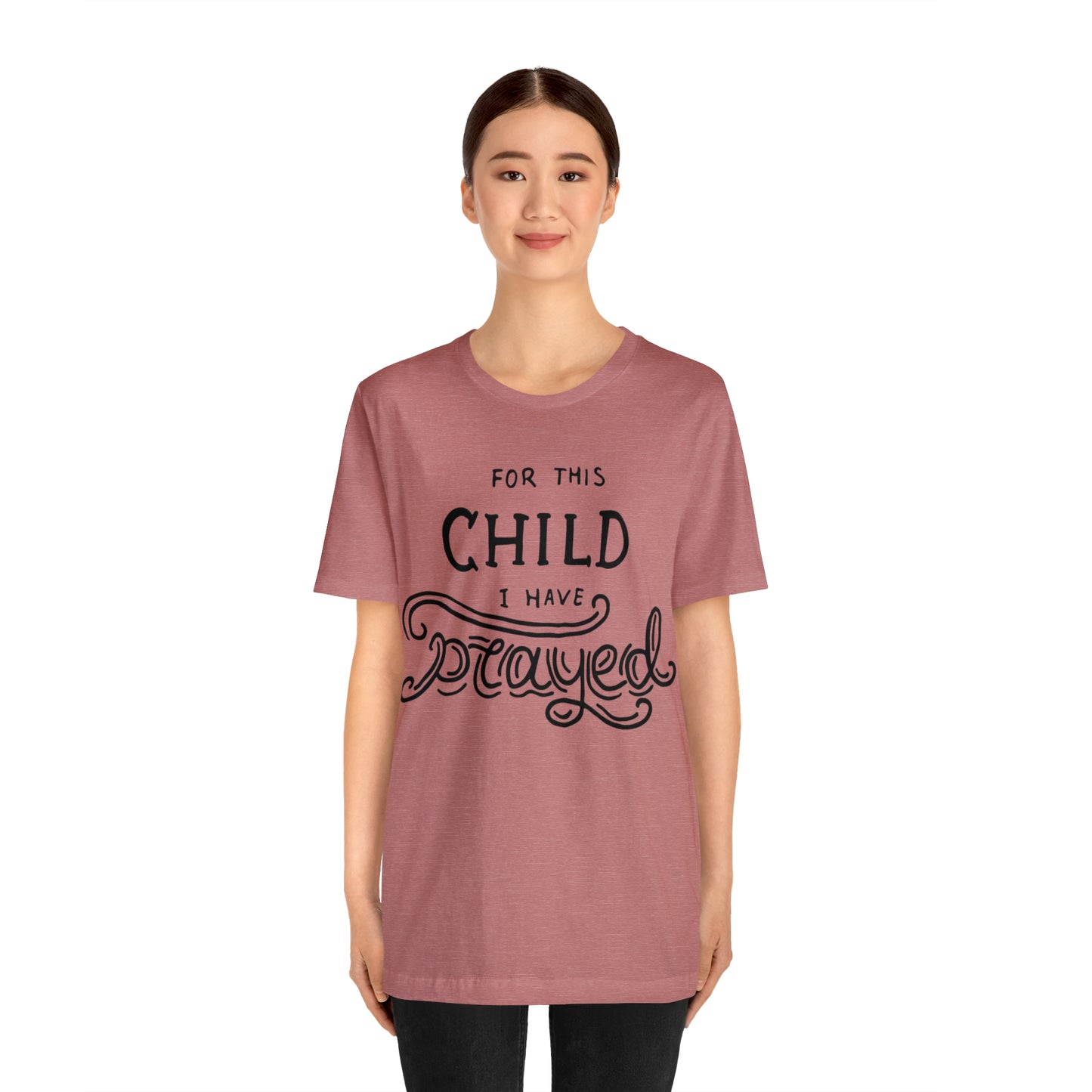 For this child I've prayed T-Shirt