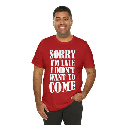 Sorry I'm late T-Shirt