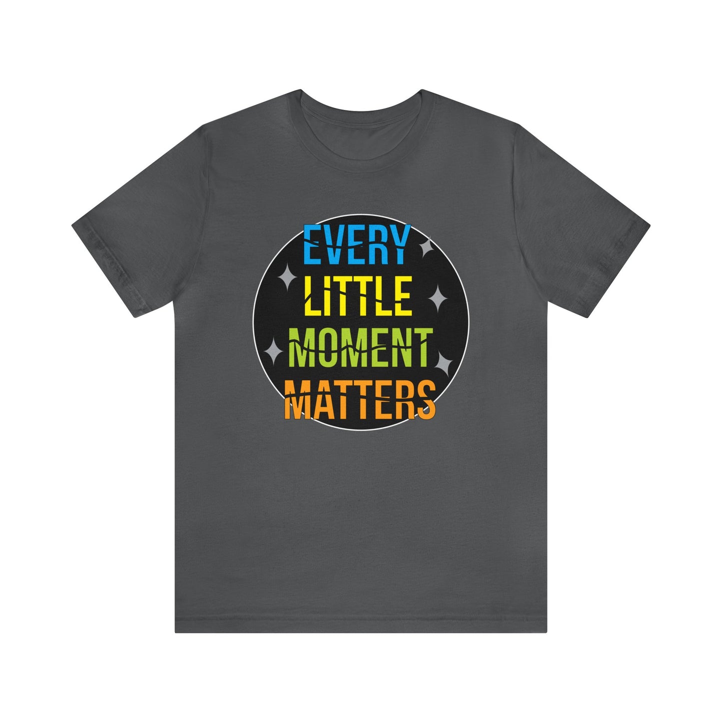 Every little moment matters T-Shirt