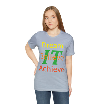 Dream It Believe It Achieve It T-Shirt