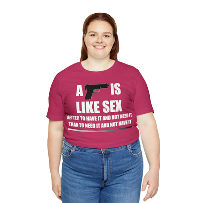 A Gun is Like Sex T-Shirt