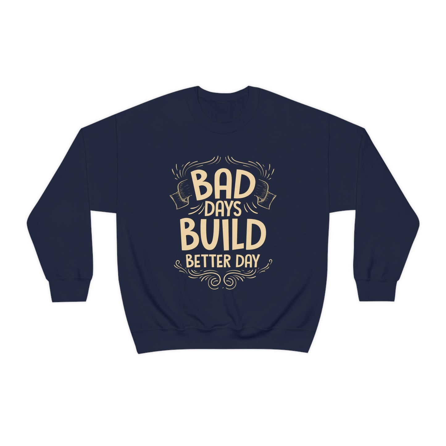 Bad Days Builds Better Day Crewneck Sweatshirt