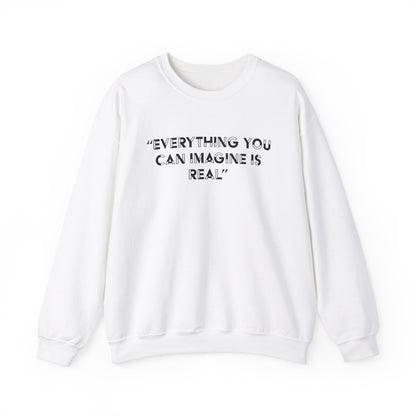 Everything you can imagine is real Crewneck Sweatshirt