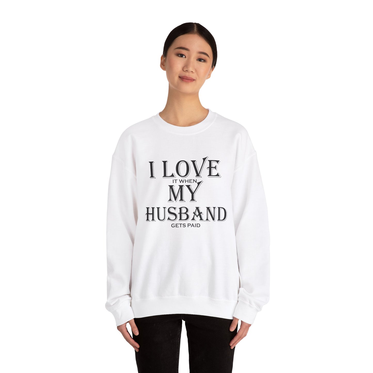 I love when my husband gets paid Crewneck Sweatshirt