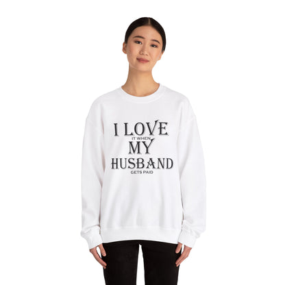 I love when my husband gets paid Crewneck Sweatshirt