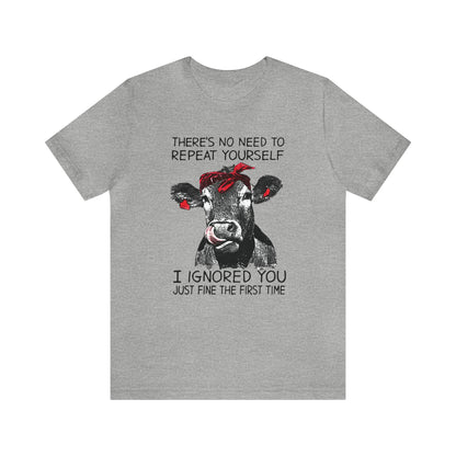 Don't repeat yourself I Ignored you the first time T-Shirt