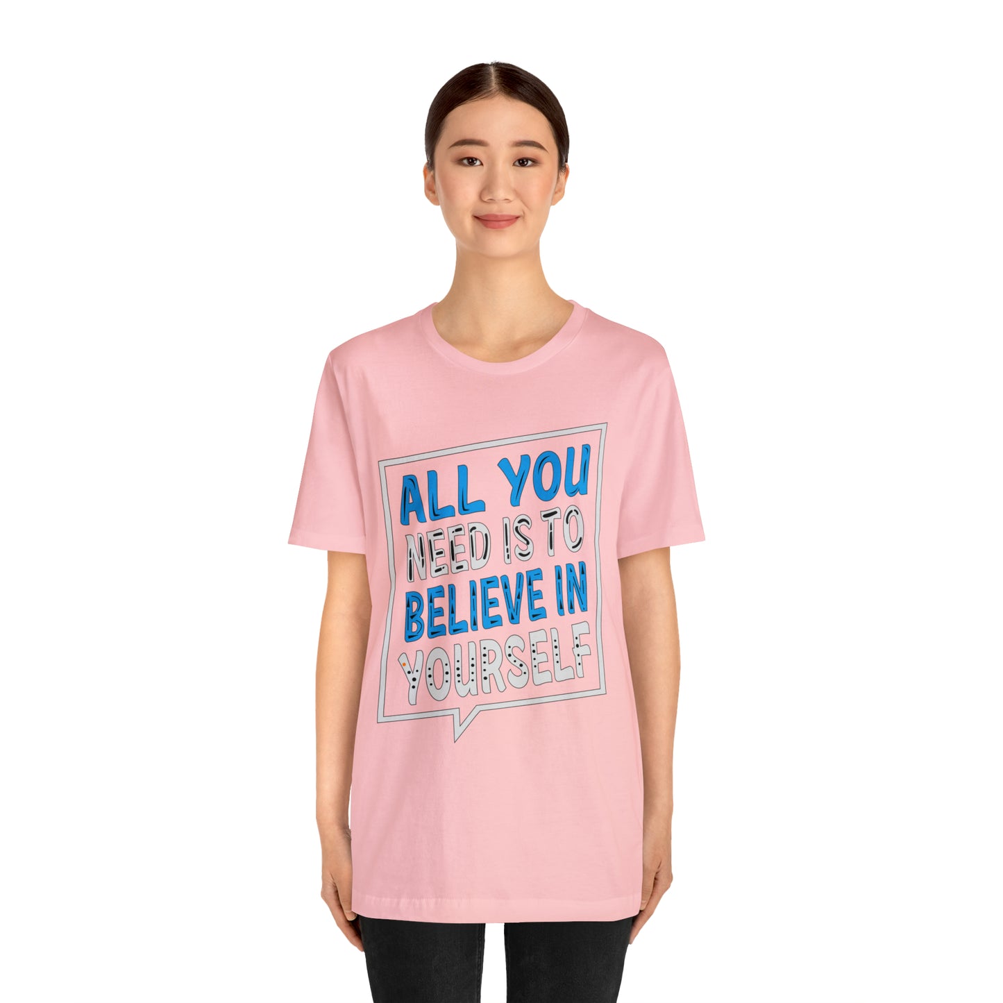 All You Need is To Believe In Yourself T-Shirt