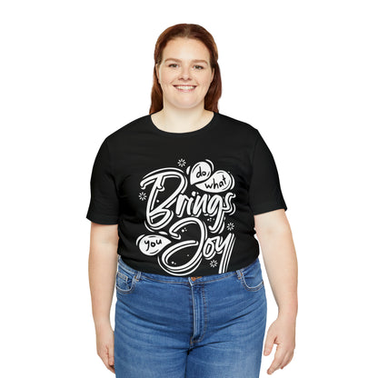 Do what brings you Joy T-Shirt