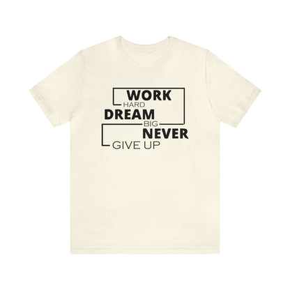 Work hard Dream big never give up T-Shirt